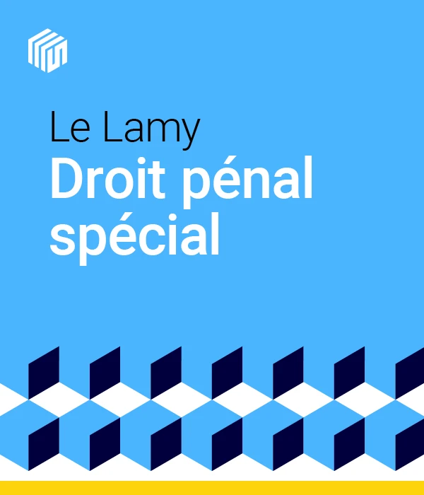 Le Lamy droit pénal spécial