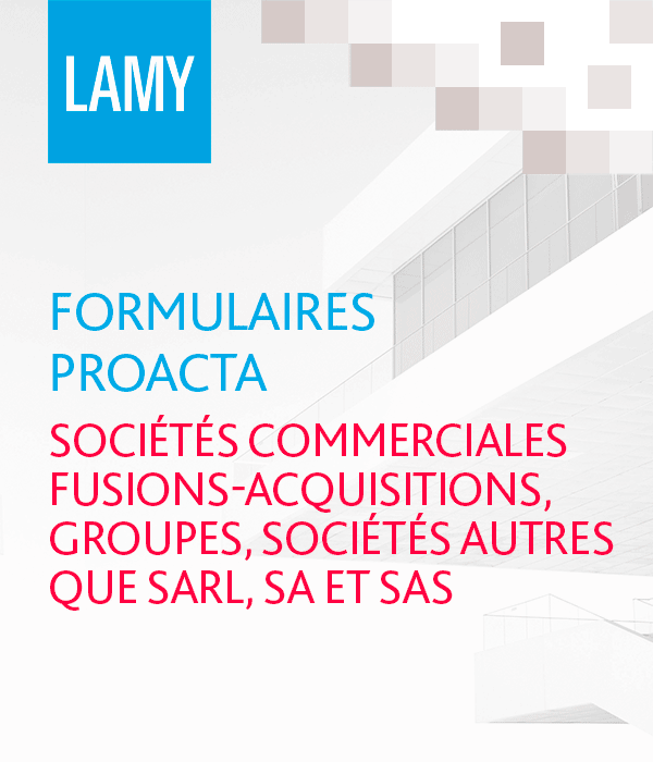 Formulaires ProActa sociétés commerciales : fusions-acquisitions - groupes - sociétés autres que SARL, SA et SAS