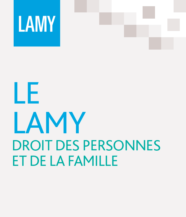 Le Lamy droit des personnes et de la famille