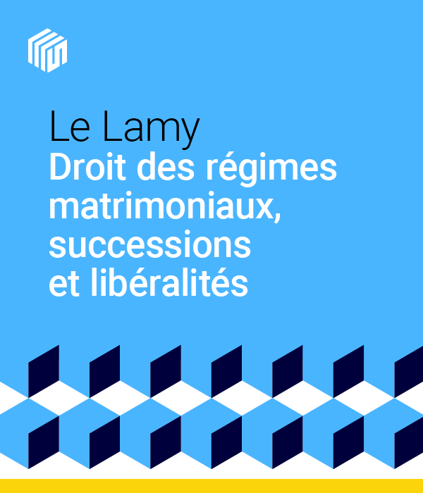Le Lamy droit des régimes matrimoniaux, successions et libéralités - offre étudiants