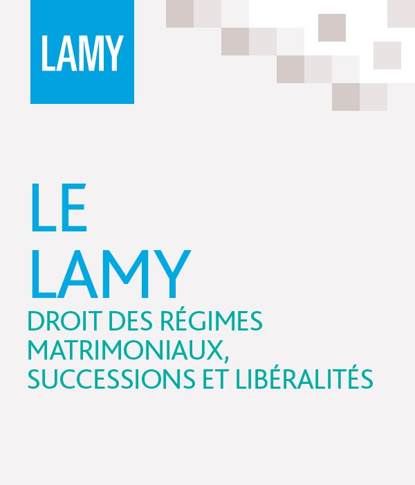 Le Lamy Droit Des Régimes Matrimoniaux, Successions Et Libéralités