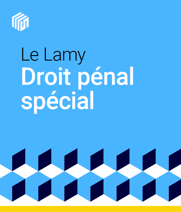 Le Lamy droit pénal spécial