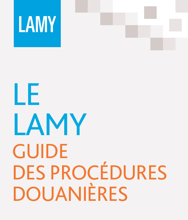 Le Lamy guide des procédures douanières
