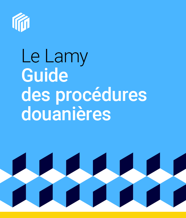 Le Lamy guide des procédures douanières