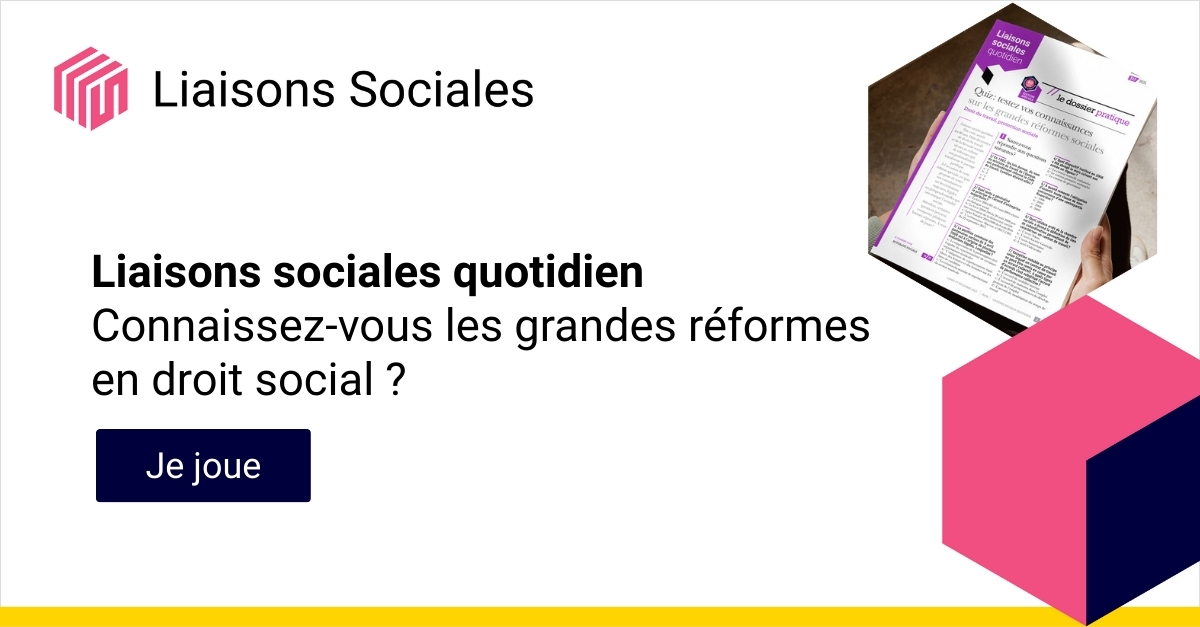 Liaisons Sociales quotidien. Connaissez-vous les grandes r&eacute;formes en droit social ? Je joue !