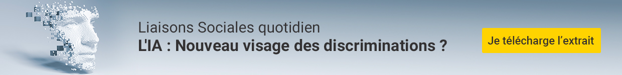 Liaisons Sociales quotidien - L'IA : nouveau visage des discriminations ?