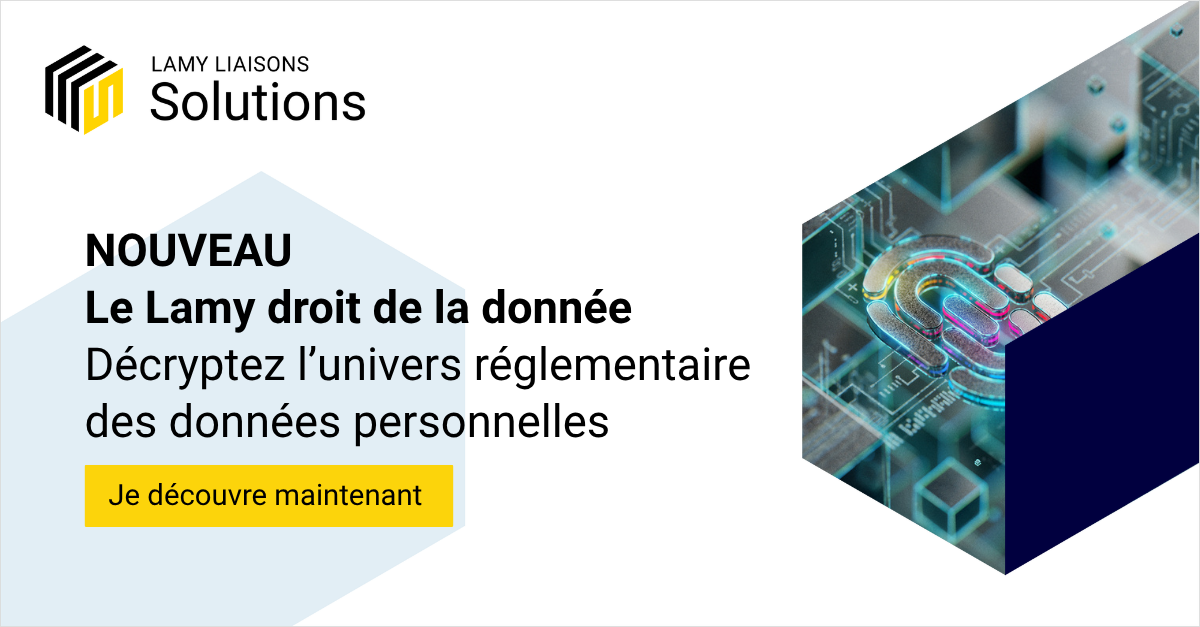 Nouveau. Le Lamy droit de la donn&eacute;e. D&eacute;cryptez l'univers r&eacute;glementaire des donn&eacute;es personnelles